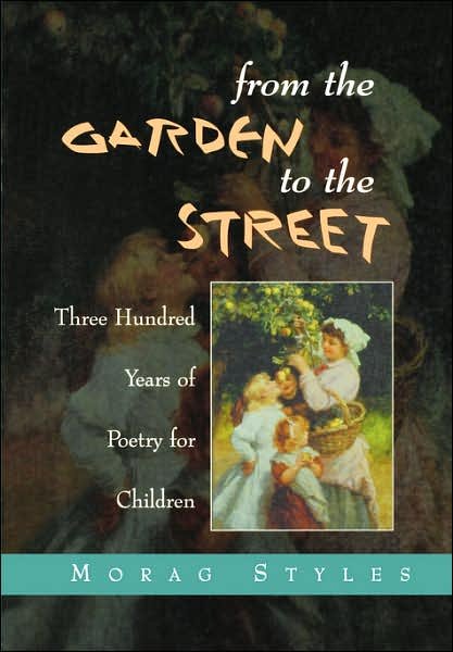 Cover for Morag Styles · From the Garden to the Street: Three Hundred Years of Poetry for Children (Paperback Book) (1997)