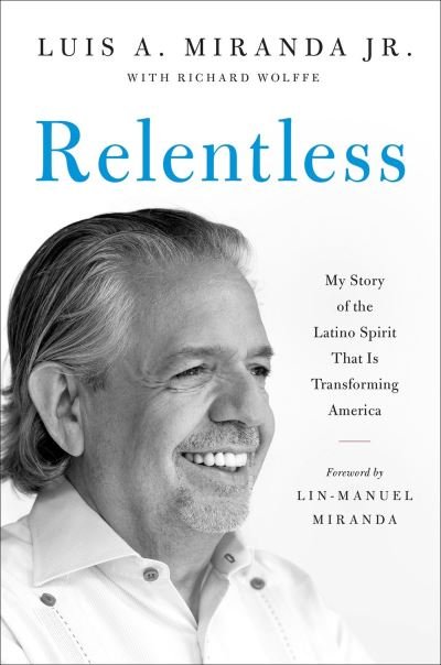 Cover for Miranda, Luis A., Jr. · Relentless: My Story of the Latino Spirit That Is Transforming America (Hardcover Book) (2024)