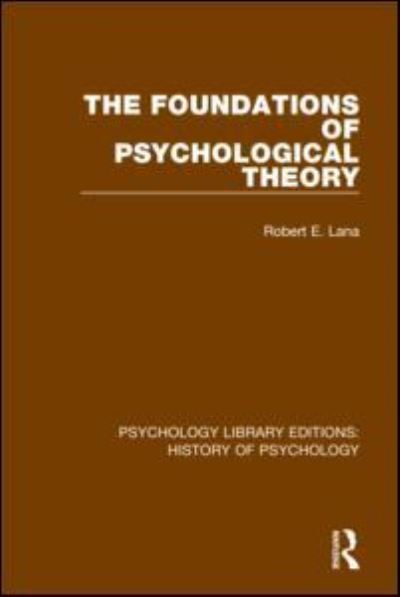 Cover for Lana, Robert E. (Temple University) · The Foundations of Psychological Theory - Psychology Library Editions: History of Psychology (Paperback Book) (2021)