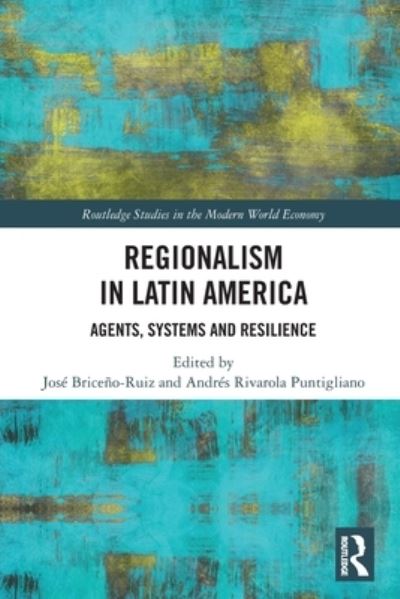Cover for José Briceño-Ruiz · Regionalism in Latin America: Agents, Systems and Resilience - Routledge Studies in the Modern World Economy (Paperback Book) (2022)