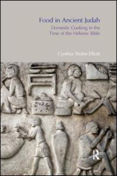 Cover for Cynthia Shafer-Elliott · Food in Ancient Judah: Domestic Cooking in the Time of the Hebrew Bible (Paperback Book) (2019)