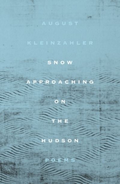 Cover for August Kleinzahler · Snow Approaching on the Hudson: Poems (Paperback Book) (2021)