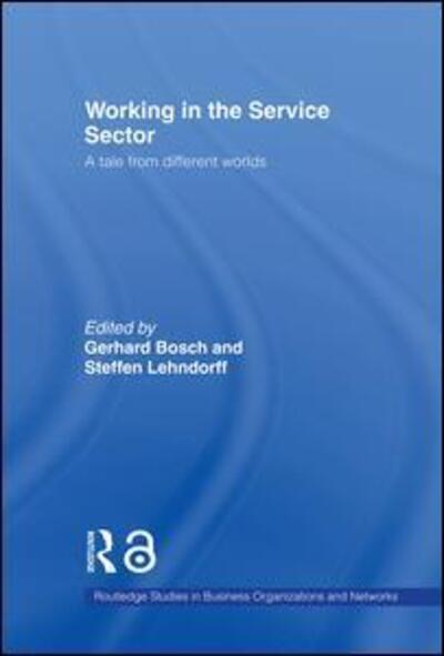 Cover for Gerhard Bosch · Working in the Service Sector: A Tale from Different Worlds - Routledge Studies in Business Organizations and Networks (Hardcover Book) (2005)