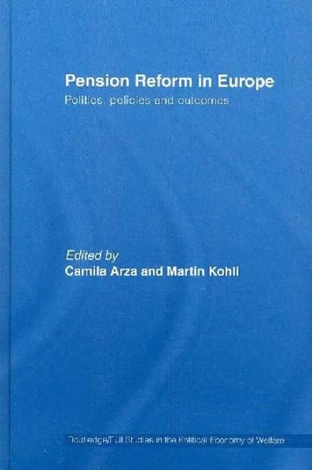 Cover for Camila Arza · Pension Reform in Europe: Politics, Policies and Outcomes - Routledge Studies in the Political Economy of the Welfare State (Hardcover Book) (2007)