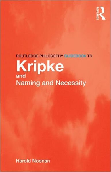 Cover for Noonan, Harold (University of Nottingham, UK) · Routledge Philosophy GuideBook to Kripke and Naming and Necessity - Routledge Philosophy GuideBooks (Pocketbok) (2012)