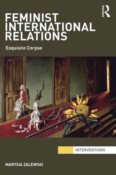 Cover for Zalewski, Marysia (University of Aberdeen, UK) · Feminist International Relations: 'Exquisite Corpse' - Interventions (Paperback Bog) (2013)