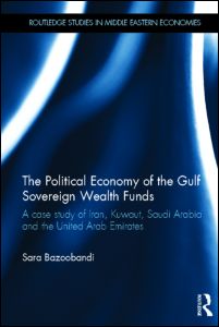 Cover for Bazoobandi, Sara (National University of Singapore) · Political Economy of the Gulf Sovereign Wealth Funds: A Case Study of Iran, Kuwait, Saudi Arabia and the United Arab Emirates - Routledge Studies in Middle Eastern Economies (Hardcover Book) (2012)