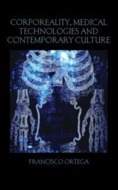 Cover for Francisco Ortega · Corporeality, Medical Technologies and Contemporary Culture - Birkbeck Law Press (Hardcover Book) (2013)