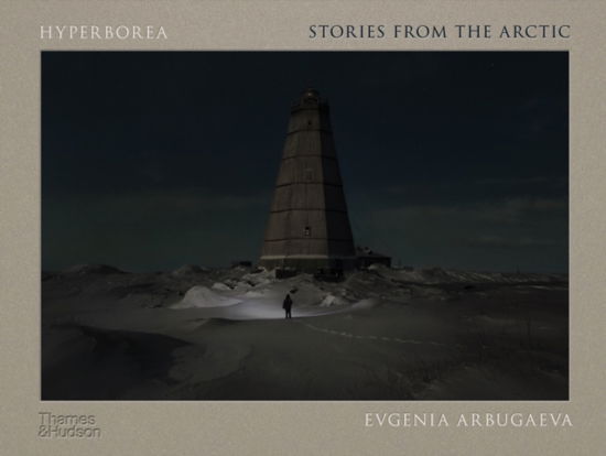 Hyperborea: Stories from the Arctic - Evgenia Arbugaeva - Books - Thames & Hudson Ltd - 9780500026229 - October 12, 2023