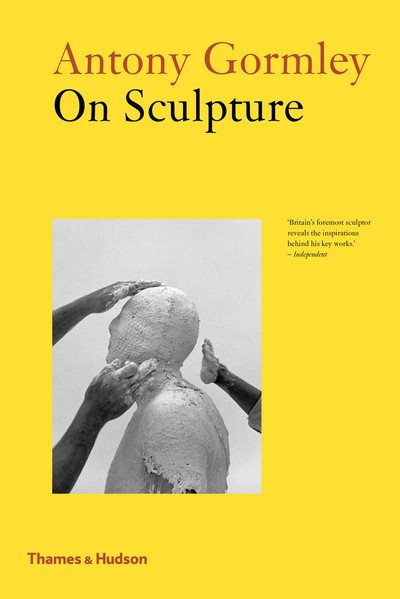 Antony Gormley on Sculpture - Antony Gormley - Books - Thames & Hudson Ltd - 9780500295229 - September 19, 2019