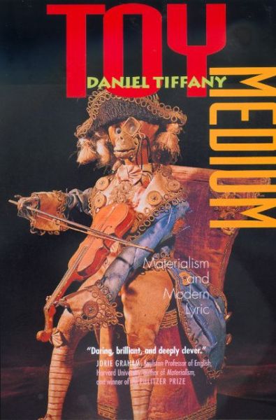 Cover for Daniel Tiffany · Toy Medium: Materialism and Modern Lyric (Paperback Book) (2000)
