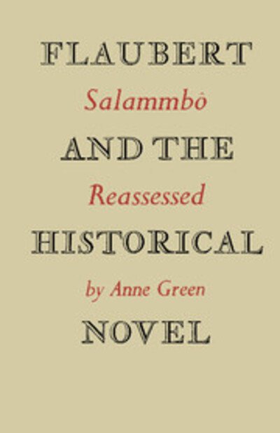 Cover for Anne Green · Flaubert and the Historical Novel: 'Salammbo' Reassessed (Paperback Book) (2012)