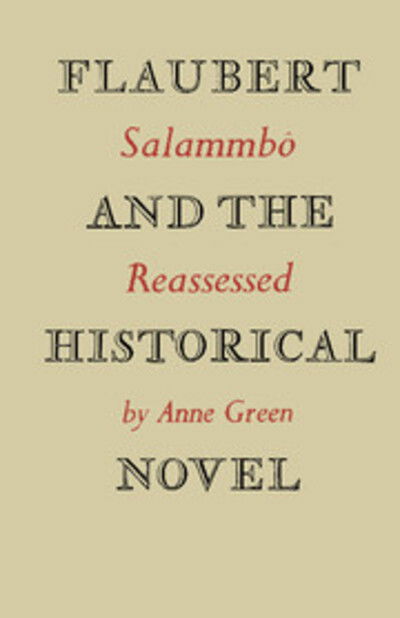 Flaubert and the Historical Novel: 'Salammbo' Reassessed - Anne Green - Książki - Cambridge University Press - 9780521155229 - 29 marca 2012