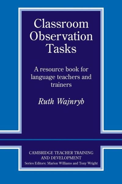 Cover for Ruth Wajnryb · Classroom Observation Tasks: A Resource Book for Language Teachers and Trainers - Cambridge Teacher Training and Development (Taschenbuch) (1993)