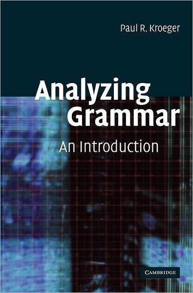 Cover for Kroeger, Paul R. (Graduate Institute of Applied Linguistics, Dallas) · Analyzing Grammar: An Introduction (Hardcover Book) (2005)