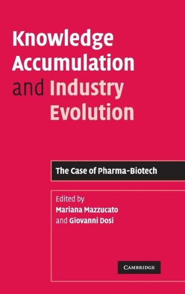 Knowledge Accumulation and Industry Evolution: The Case of Pharma-Biotech - Mariana Mazzucato - Bøker - Cambridge University Press - 9780521858229 - 9. mars 2006