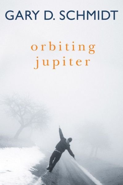 Cover for Gary D Schmidt · Orbiting Jupiter (Hardcover Book) (2015)