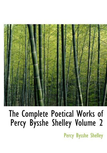 Cover for Percy Bysshe Shelley · The Complete Poetical Works of Percy Bysshe Shelley  Volume 2 (Hardcover Book) [Large Print, Large Type edition] (2008)