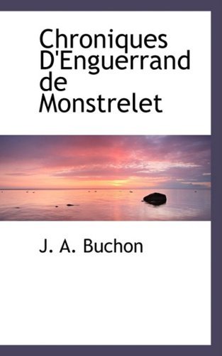 Cover for Jean Alexandre C. Buchon · Chroniques D'enguerrand De Monstrelet (Gebundenes Buch) [French edition] (2008)