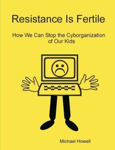 Resistance Is Fertile - Michael Howell - Books - Lulu.com - 9780557345229 - March 20, 2010