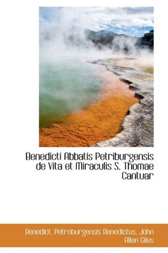 Benedicti Abbatis Petriburgensis De Vita et Miraculis S. Thomae Cantuar - Benedict - Books - BiblioLife - 9780559482229 - November 14, 2008