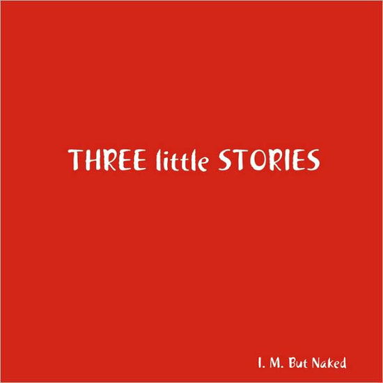 Cover for I. M. but Naked · Three Little Stories (Paperback Book) (2008)