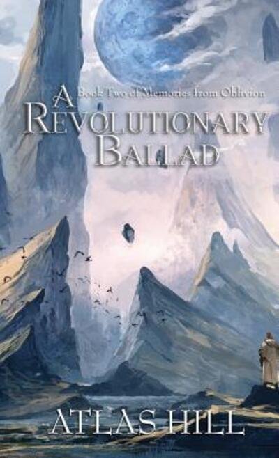 Cover for Atlas Hill · A Revolutionary Ballad - Memories from Oblivion (Gebundenes Buch) (2018)