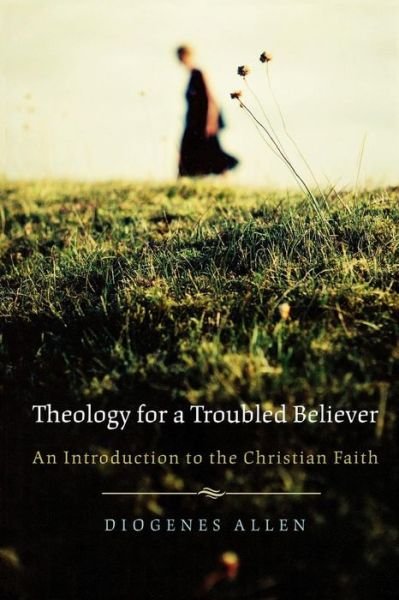 Cover for Diogenes Allen · Theology for a Troubled Believer: an Introduction to the Christian Faith (Pocketbok) (2010)