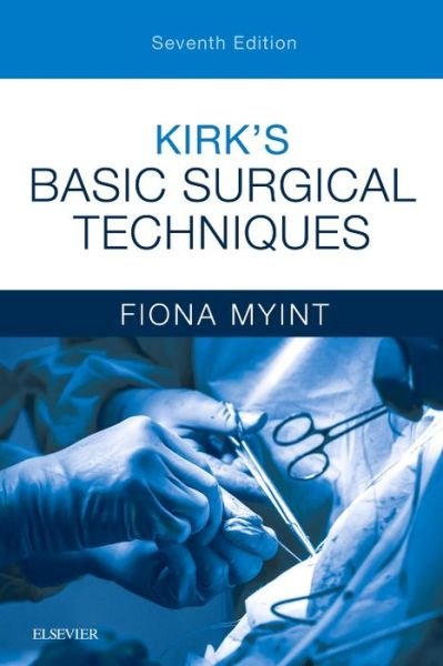 Cover for Myint, Fiona (Consultant in Vascular and General Surgery and Honorary Senior Lecturer, University College London, Royal Free Hospital) · Kirk's Basic Surgical Techniques (Paperback Bog) (2018)