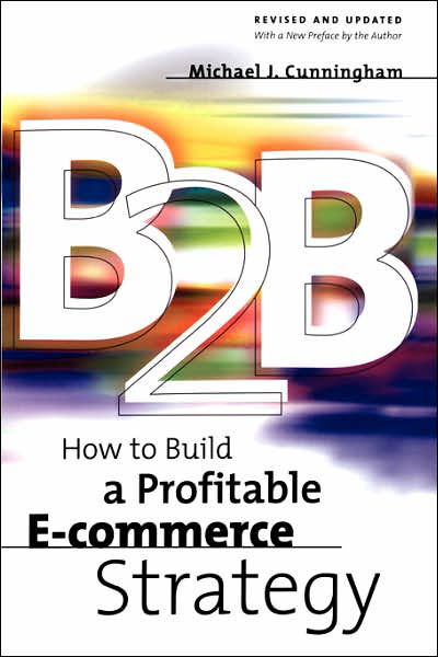 Cover for Michael Cunningham · B2b: How to Build a Profitable E-commerce Strategy (Taschenbuch) (2002)