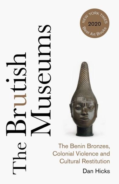 Cover for Dan Hicks · The Brutish Museums: The Benin Bronzes, Colonial Violence and Cultural Restitution (Paperback Book) (2021)