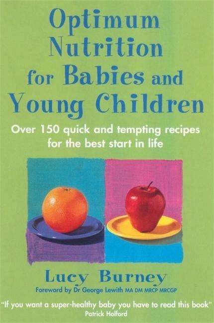 Cover for Lucy Burney · Optimum Nutrition For Babies &amp; Young Children: Over 150 quick and tempting recipes for the best start in life (Paperback Book) (2005)