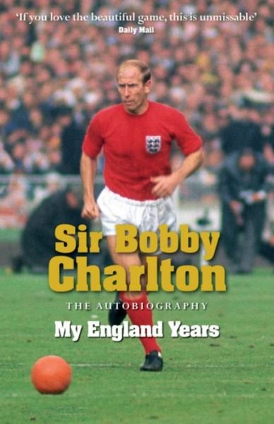 Cover for Bobby Charlton · My England Years: The footballing legend's memoir of his 12 years playing for England (Paperback Book) (2009)