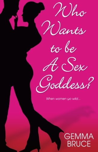 Cover for Gemma Bruce · Who Wants to Be a Sex Goddess (Paperback Book) (2007)