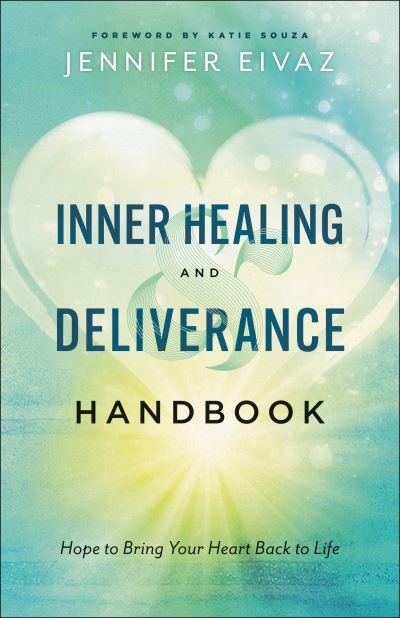 Cover for Jennifer Eivaz · Inner Healing and Deliverance Handbook – Hope to Bring Your Heart Back to Life (Pocketbok) (2022)