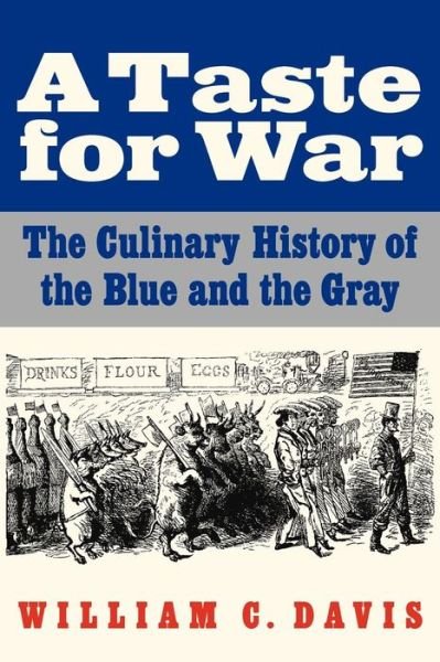 A Taste for War: The Culinary History of the Blue and the Gray - William C. Davis - Books - University of Nebraska Press - 9780803235229 - May 1, 2011