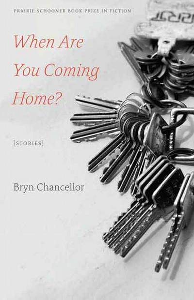 Cover for Bryn Chancellor · When Are You Coming Home?: Stories - The Raz / Shumaker Prairie Schooner Book Prize in Fiction (Paperback Book) (2015)