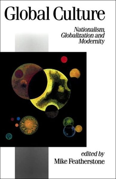 Global Culture: Nationalism, Globalization and Modernity - Published in association with Theory, Culture & Society - Mike Featherstone - Kirjat - Sage Publications Ltd - 9780803983229 - tiistai 3. heinäkuuta 1990