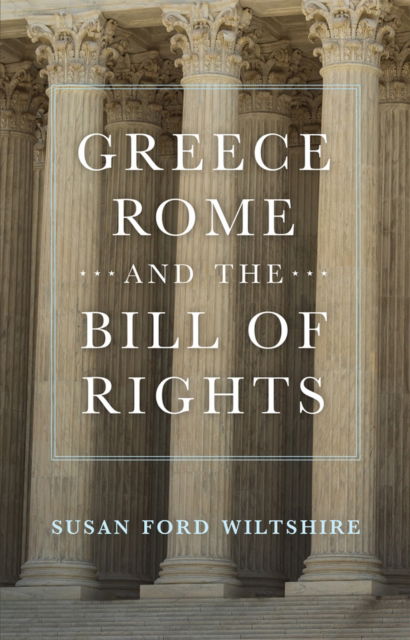 Cover for Susan Ford Wiltshire · Greece, Rome, and the Bill of Rights Volume 15 (Paperback Book) (2023)