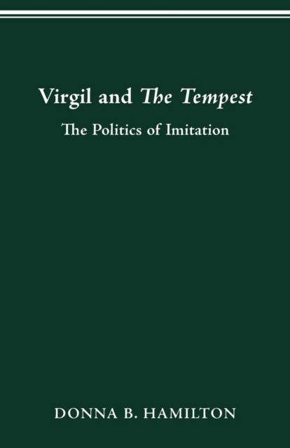 Cover for Hamilton, Donna B (University of Maryland) · Virgil and the Tempest: The Politics of Imitation (Paperback Book) (2016)