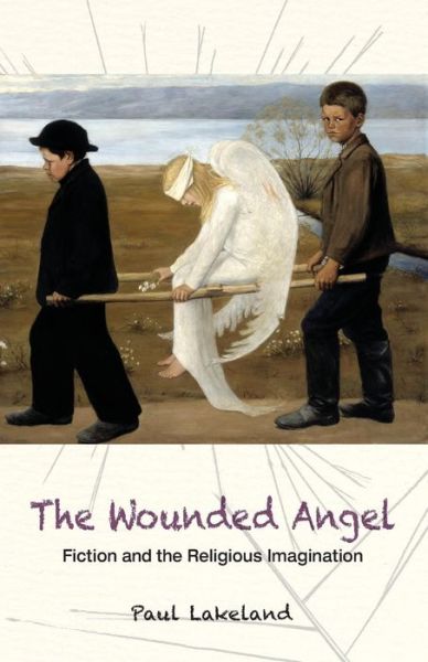 The Wounded Angel : Fiction and the Religious Imagination - Paul Lakeland - Books - Liturgical Press - 9780814646229 - March 1, 2017
