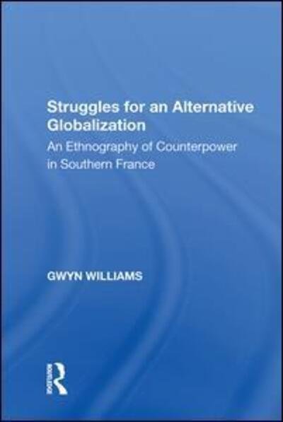 Cover for Gwyn Williams · Struggles for an Alternative Globalization: An Ethnography of Counterpower in Southern France (Gebundenes Buch) (2017)