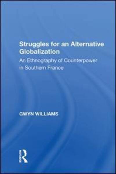 Cover for Gwyn Williams · Struggles for an Alternative Globalization: An Ethnography of Counterpower in Southern France (Hardcover Book) (2017)