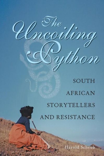 Cover for Harold Scheub · The Uncoiling Python: South African Storytellers and Resistance (Paperback Book) (2010)