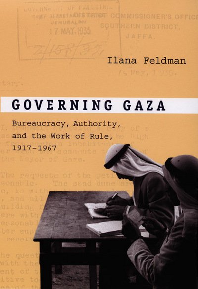 Cover for Ilana Feldman · Governing Gaza: Bureaucracy, Authority, and the Work of Rule, 1917-1967 (Hardcover Book) (2008)