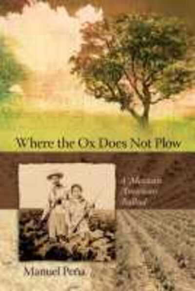 Cover for Manuel Pena · Where the Ox Does Not Plow: A Mexican American Ballad (Paperback Book) (2020)