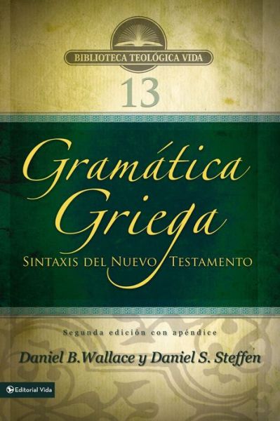 Cover for Daniel B. Wallace · Gramatica Griega: Sintaxis Del Nuevo Testamento - Segunda Edicion Con Apendice - Biblioteca Teologica Vida (Paperback Book) (2015)