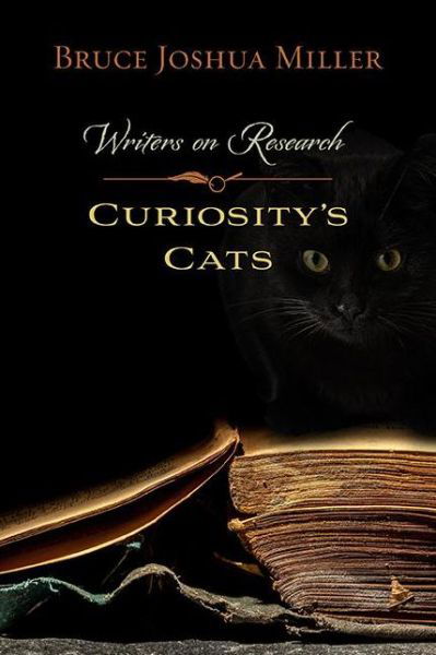 Cover for Bruce Joshua Miller · Curiosity's Cats: Writers on Research (Paperback Book) (2014)