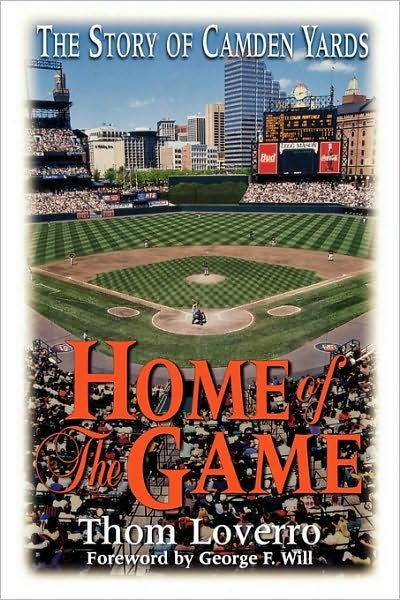 Home of the Game: The Story of Camden Yards - Thom Loverro - Books - Taylor Trade Publishing - 9780878332229 - March 1, 1999
