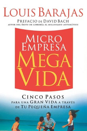 Cover for Louis Barajas · Microempresa, Megavida: Cinco Pasos Para Una Gran Vida a Través De Tu Pequeña Empresa (Paperback Book) [Spanish edition] (2007)